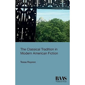 The Classical Tradition in Modern American Fiction by Tessa Roynon, 9781474434034