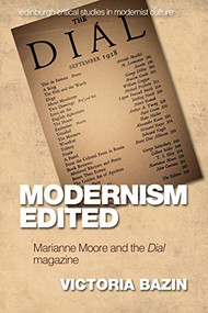 Modernism Edited (Marianne Moore and the Dial Magazine) by Victoria Bazin, 9781474463904