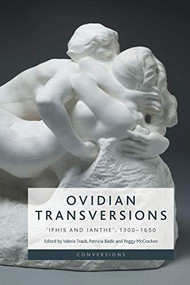 Ovidian Transversions (‘Iphis and Ianthe', 1300-1650) by Valerie Traub, Patricia Badir, Peggy McCracken, 9781474448918