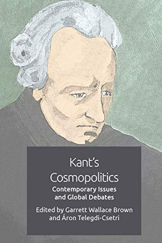 Kant's Cosmopolitics (Contemporary Issues and Global Debates) by Garrett Wallace Brown, Áron Telegdi-Csetri, 9781474480161