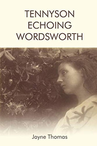 Tennyson Echoing Wordsworth by Jayne Thomas, 9781474436885