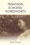 Tennyson Echoing Wordsworth by Jayne Thomas, 9781474436885