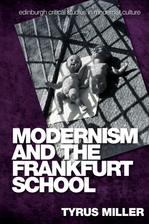 Modernism and the Frankfurt School by Tyrus Miller, 9781474473217