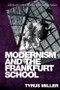Modernism and the Frankfurt School by Tyrus Miller, 9781474473217