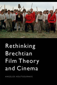 Rethinking Brechtian Film Theory and Cinema by Angelos Koutsourakis, 9781474474658
