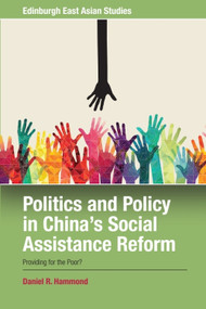 Politics and Policy in China's Social Assistance Reform (Providing for the Poor?) by Daniel R. Hammond, 9781474474665