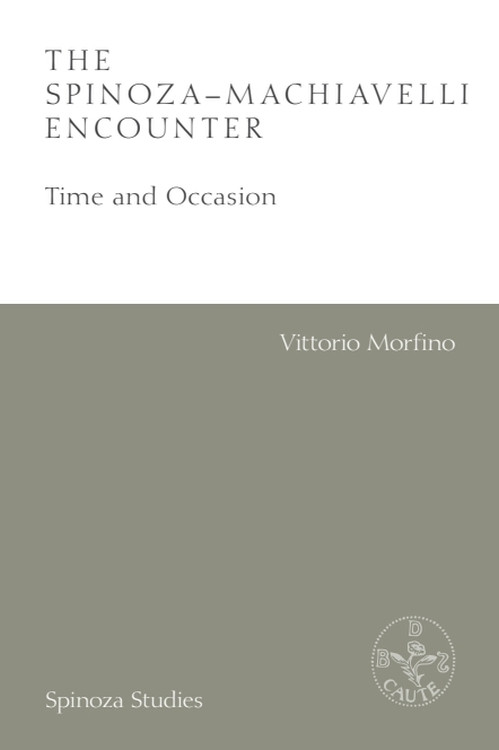 The Spinoza-Machiavelli Encounter (Time and Occasion) by Vittorio Morfino, Dave Mesing, 9781474474528