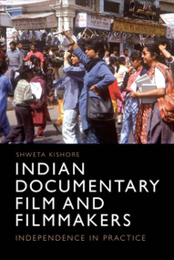 Indian Documentary Film and Filmmakers (Independence in Practice) by Shweta Kishore, 9781474433075