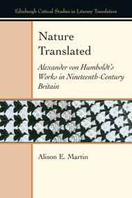 Nature Translated (Alexander von Humboldt's Works in Nineteenth-Century Britain) by Alison E. Martin, 9781474439336