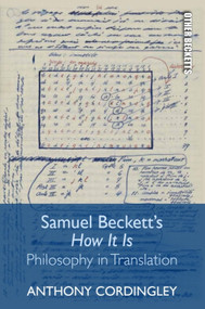 Samuel Beckett's How It Is (Philosophy in Translation) by Anthony Cordingley, 9781474440615