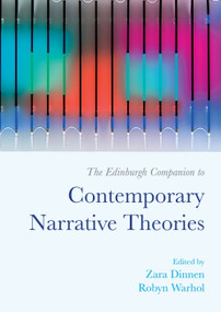 The Edinburgh Companion to Contemporary Narrative Theories by Zara Dinnen, Robyn Warhol, 9781474454834