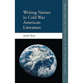 Writing Nature in Cold War American Literature by Sarah Daw, 9781474430036