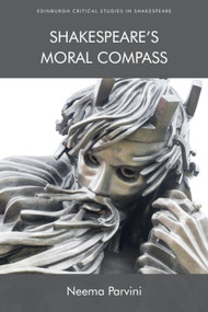 Shakespeare's Moral Compass by Neema Parvini, 9781474432887