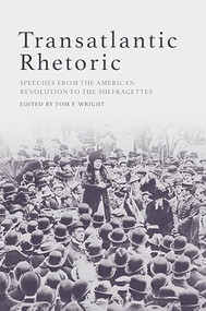 Transatlantic Rhetoric (Speeches from the American Revolution to the Suffragettes) by Tom Wright, 9781474426268