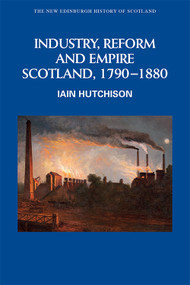 Industry, Reform and Empire (Scotland, 1790-1880) - 9780748615131 by Iain Hutchison