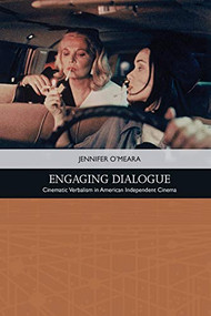 Engaging Dialogue (Cinematic Verbalism in American Independent Cinema) by Jennifer O'Meara, 9781474431767