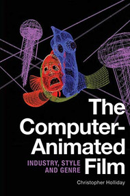 The Computer-Animated Film (Industry, Style and Genre) - 9781474427890 by Christopher Holliday, 9781474427890