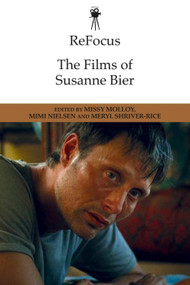 ReFocus: The Films of Susanne Bier by Missy Molloy, Mimi Nielsen, Meryl Shriver-Rice, 9781474428736