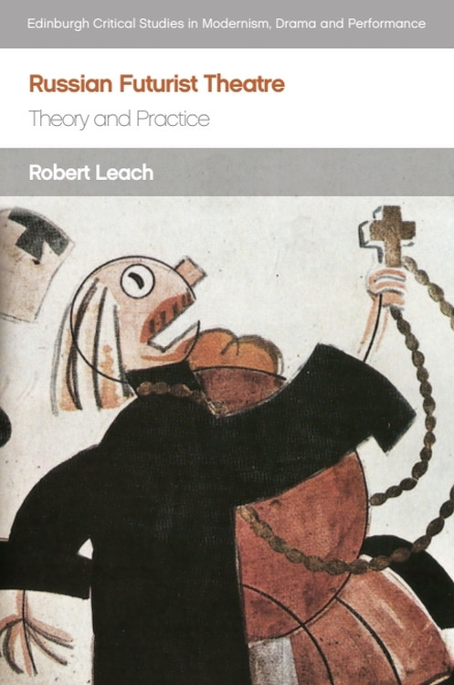 Russian Futurist Theatre (Theory and Practice) by Robert Leach, 9781474454872