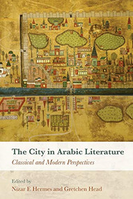 The City in Arabic Literature (Classical and Modern Perspectives) by Nizar F. Hermes, Retief Müller, 9781474455824