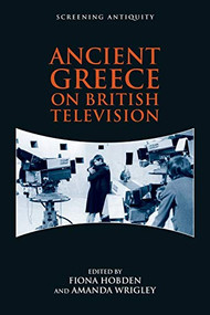 Ancient Greece on British Television - 9781474454650 by Fiona Hobden, Amanda Wrigley, 9781474454650