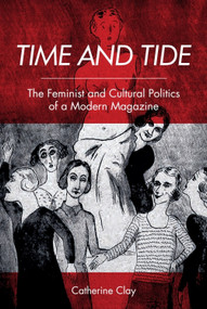 Time and Tide (The Feminist and Cultural Politics of a Modern Magazine) - 9781474454810 by Catherine Clay