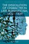 The Dissolution of Character in Late Romanticism, 1820 - 1839 by Jonas Cope, 9781474454827