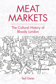Meat Markets (The Cultural History of Bloody London) by Ted Geier, 9781474455176