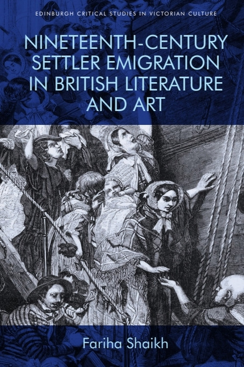 Nineteenth-Century Settler Emigration in British Literature and Art by Fariha Shaikh, 9781474433709