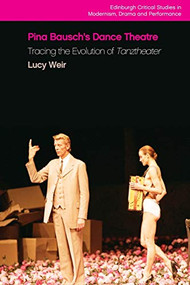 Pina Bausch's Dance Theatre (Tracing the Evolution of Tanztheater) - 9781474436847 by Lucy Weir, 9781474436847