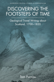 Discovering the Footsteps of Time (Geological Travel Writing about Scotland, 1700-1820) - 9781474452472 by Tom Furniss