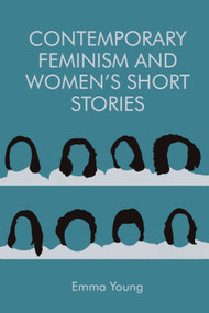Contemporary Feminism and Women's Short Stories - 9781474427746 by Emma Young