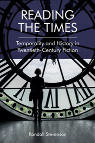 Reading the Times (Temporality and History in Twentieth-Century Fiction) by Randall Stevenson, 9781474452526