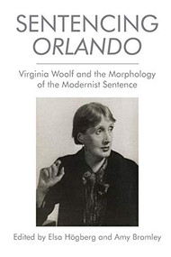 Sentencing Orlando (Virginia Woolf and the Morphology of the Modernist Sentence) by Elsa Högberg, Amy Bromley, 9781474452489