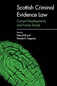 Scottish Criminal Evidence Law (Current Developments and Future Trends) by Peter Duff, Pamela R. Ferguson, 9781474414784