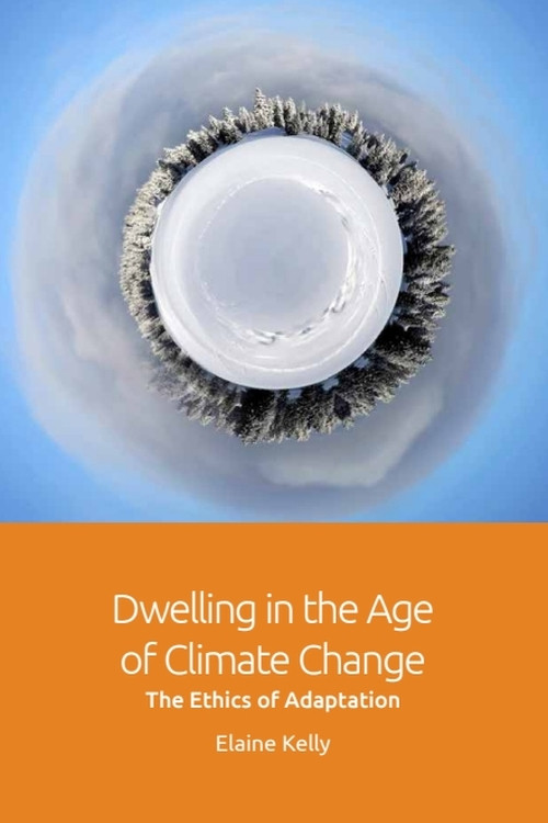 Dwelling in the Age of Climate Change (The Ethics of Adaptation) by Elaine Kelly, 9781474452175