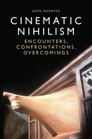 Cinematic Nihilism (Encounters, Confrontations, Overcomings) by John Marmysz, 9781474431712
