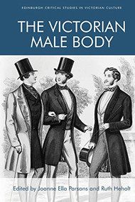 The Victorian Male Body by Joanne Ella Parsons, Ruth Heholt, 9781474428613