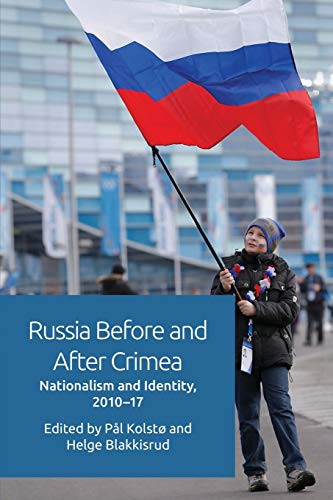 Russia Before and After Crimea (Nationalism and Identity, 2010-2017) by Pål Kolstø, Helge Blakkisrud, 9781474433891