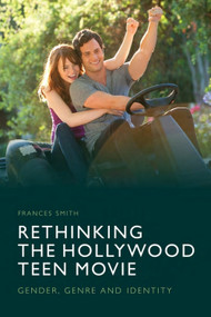 Rethinking the Hollywood Teen Movie (Gender, Genre and Identity) by Frances Smith, 9781474431729