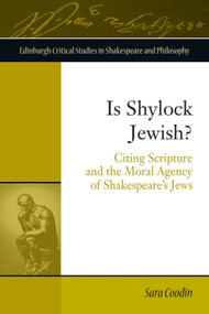 Is Shylock Jewish? (Citing Scripture and the Moral Agency of Shakespeare's Jews) by Sara Coodin, 9781474452403