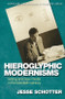 Hieroglyphic Modernisms (Writing and New Media in the Twentieth Century) by Jesse Schotter, 9781474452434