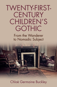 Twenty-First-Century Children's Gothic (From the Wanderer to Nomadic Subject) - 9781474430180 by Chloé Germaine Buckley
