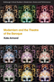 Modernism and the Theatre of the Baroque by Kate Armond, 9781474452441