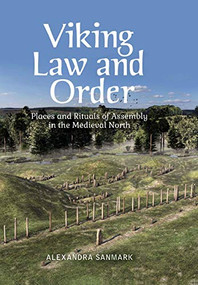 Viking Law and Order (Places and Rituals of Assembly in the Medieval North) by Alexandra Sanmark, 9781474445757