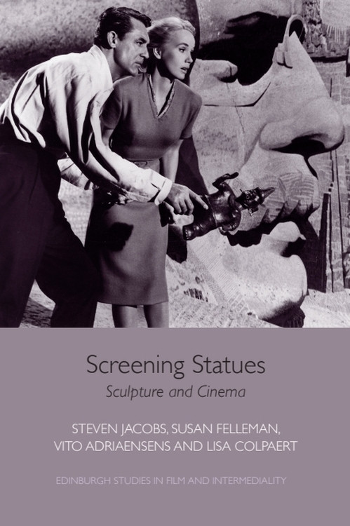 Screening Statues (Sculpture and Cinema) by Steven Jacobs, Susan Felleman, Vito Adriaensens, Lisa Colpaert, 9781474431705