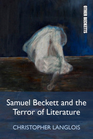 Samuel Beckett and the Terror of Literature by Christopher Langlois, 9781474444378