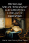 Spectacular Science, Technology and Superstition in the Age of Shakespeare by Sophie Chiari, Mickaël Popelard, 9781474427821