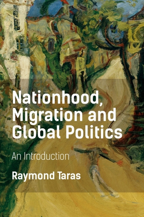 Nationhood, Migration and Global Politics (An Introduction) by Raymond Taras, 9781474413411