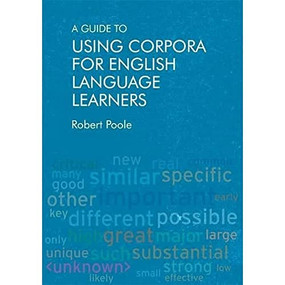 A Guide to Using Corpora for English Language Learners by Robert Poole, 9781474427173